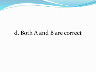 d. Both A and B are correct
 