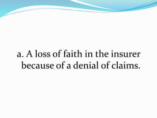 a. A loss of faith in the insurer
because of a denial of claims.
 
