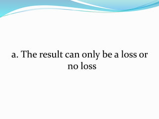 a. The result can only be a loss or
no loss
 