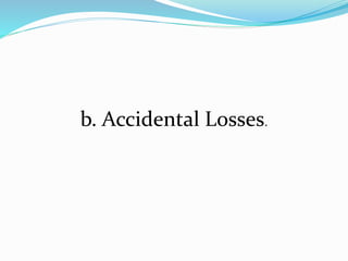 b. Accidental Losses.
 