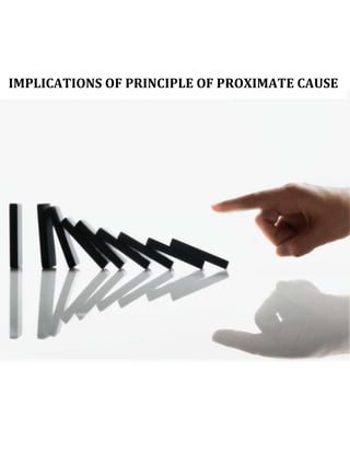 IMPLICATIONS OF PRINCIPLE OF PROXIMATE CAUSE
 