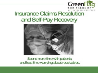 Insurance Claims Resolution and Self-Pay Recovery Spend more time with patients, and less time worrying about receivables. 