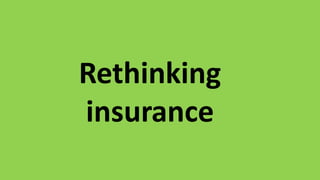 Rethinking
insurance
 
