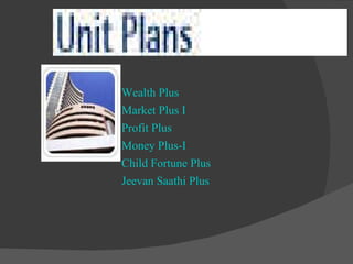 Wealth Plus Market Plus I Profit Plus Money Plus-I Child Fortune Plus Jeevan Saathi Plus 