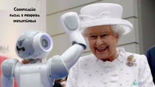 Codiﬁcação
facial e pesquisa
instantâneas
 