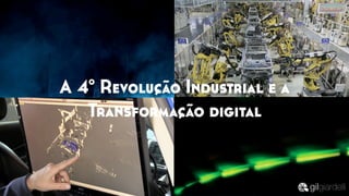 Advanced Manufacturing
Partnership (AMP)
Made in China 2025
Industrial Value
Chain Initiative
A 4º Revolução Industrial e a
Transformação digital
 