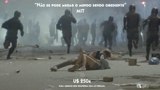 “Não se pode mudar o mundo sendo obediente”
MIT
U$ 250k
para aqueles que romperem com as normas.
 