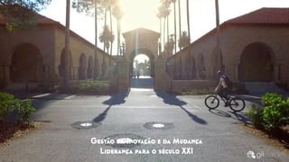 Gestão da Inovação e da Mudança
Liderança para o século XXI
 