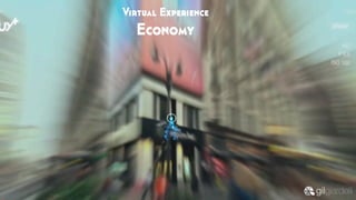 Virtual Experience
Economy
 
