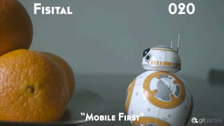 Fisital 020
“Mobile First"
 