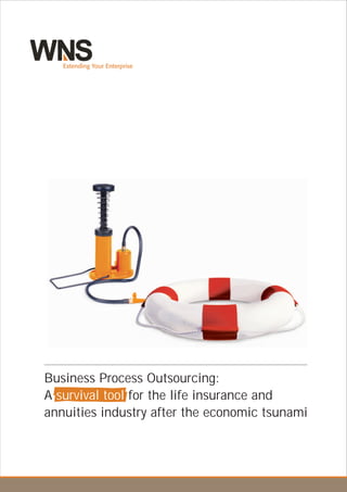 Business Process Outsourcing:
A survival tool for the life insurance and
annuities industry after the economic tsunami
 