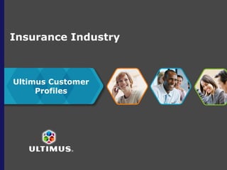 Insurance Industry



Ultimus Customer
     Profiles
 