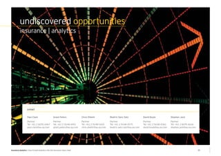 undiscovered opportunities 
insurance | analytics 
contact 
Paul Clark 
Partner 
Tel: +61 2 8295 6967 
paul.clark@au.ey.com 
Grant Peters 
Partner 
Tel: +61 2 9248 4491 
grant.peters@au.ey.com 
Chris OHehir 
Partner 
Tel: +61 2 9248 5435 
chris.ohehir@au.ey.com 
David Boyle 
Partner 
Tel: +61 2 9248 4360 
david.boyle@au.ey.com 
Stephen Jack 
Partner 
Tel: +61 2 8295 6636 
stephen.jack@au.ey.com 
Beatriz Sanz Saiz 
Partner 
Tel: +61 2 9248 4575 
beatriz.sanz.saiz@au.ey.com 
insurance analytics | How to build analytics into the insurance value chain 11 
 