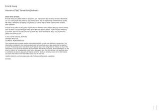 Ernst & Young 
Assurance | Tax | Transactions | Advisory 
About Ernst & Young 
Ernst & Young is a global leader in assurance, tax, transaction and advisory services. Worldwide, 
our 167,000 people are united by our shared values and an unwavering commitment to quality. 
We make a difference by helping our people, our clients and our wider communities achieve 
their potential. 
Ernst & Young refers to the global organisation of member firms of Ernst & Young Global Limited, 
each of which is a separate legal entity. Ernst & Young Global Limited, a UK company limited by 
guarantee, does not provide services to clients. For more information about our organisation, 
please visit www.ey.com. 
© 2013 Ernst & Young, Australia. 
All Rights Reserved. 
SCORE No. AUNZ00000330 
This communication provides general information which is current as at the time of production. The 
information contained in this communication does not constitute advice and should not be relied on 
as such. Professional advice should be sought prior to any action being taken in reliance on any of the 
information. Ernst & Young disclaims all responsibility and liability (including, without limitation, for any 
direct or indirect or consequential costs, loss or damage or loss of profits) arising from anything done 
or omitted to be done by any party in reliance, whether wholly or partially, on any of the information. 
Any party that relies on the information does so at its own risk. 
Liability limited by a scheme approved under Professional Standards Legislation. 
ED NONE 
S1325126 
