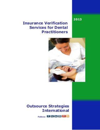 2013

Insurance Verification
Services for Dental
Practitioners

Outsource Strategies
International
Follow:

 