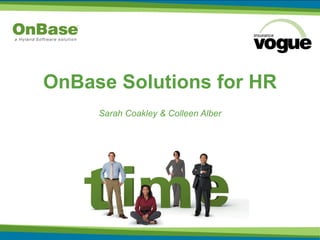 OnBase Solutions for HR Sarah Coakley & Colleen Alber 