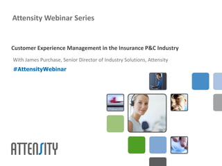 Attensity Webinar Series


Customer Experience Management in the Insurance P&C Industry
With James Purchase, Senior Director of Industry Solutions, Attensity
#AttensityWebinar
 