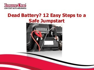 Dead Battery? 12 Easy Steps to a
Safe Jumpstart
 