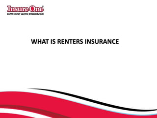 WHAT IS RENTERS INSURANCE
 