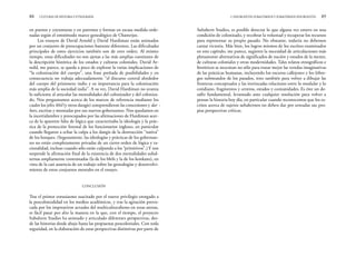 Subaltern Studies, es posible detectar lo que alguna vez estuvo en una
condición de colonizado, y recobrar la voluntad y recuperar los recursos
para representar su propio pasado. No obstante, todavía no debemos
cantar victoria. Más bien, los logros mismos de los escritos examinados
en este capítulo, me parece, sugieren la necesidad de articulaciones más
plenamente alternativas de significados de nación y estados de la mente,
de culturas coloniales y otras modernidades. Tales relatos etnográficos e
históricos se necesitan no sólo para trazar mejor las veredas imaginativas
de las prácticas humanas, incluyendo los oscuros callejones y los lóbre-
gos submundos de los pasados, sino también para volver a dibujar las
fronteras conceptuales y las intrincadas relaciones entre lo modular y lo
cotidiano, fragmentos y centros, estados y comunidades. Es éste un de-
safío fundamental, levantado ante cualquier resolución para volver a
pensar la historia hoy día, en particular cuando reconocemos que los es-
critos acerca de sujetos subalternos no deben dar por sentadas sus pro-
pias perspectivas críticas.
2. INSURGENTES SUBALTERNOS Y SUBALTERNOS INSURGENTES 89
en puntos y coyunturas y en patrones y formas en escasa medida orde-
nadas según el omnímodo marco genealógico de Chatterjee.
Los ensayos de David Arnold y David Hardiman están animados
por un conjunto de preocupaciones bastante diferentes. Las dificultades
principales de estos ejercicios también son de otro orden. Al mismo
tiempo, estas dificultades no son ajenas a las más amplias cuestiones de
la descripción histórica de los estados y culturas coloniales. David Ar-
nold, me parece, se queda a poco de explorar la varias implicaciones de
“la colonización del cuerpo”, una frase preñada de posibilidades y en
consecuencia no trabaja adecuadamente “el discurso central alrededor
del cuerpo del prisionero indio y su importancia para la colonización
más amplia de la sociedad india”. A su vez, David Hardiman no avanza
lo suficiente al articular las mentalidades del colonizador y del coloniza-
do. Nos preguntamos acerca de los marcos de referencia mediante los
cuales los jefes bhil (y otros dangis) comprendieron las concesiones y dar -
bars, escritas y montadas por sus nuevos gobernantes. Nos quedamos en
la incertidumbre y preocupados por las afirmaciones de Hardiman acer-
ca de la aparente falta de lógica que caracterizaba la ideología y la prác-
tica de la protección forestal de los funcionarios ingleses, en particular
cuando llegaron a echar la culpa a los dangis de la destrucción “nativa”
de los bosques. (Seguramente, las ideologías y prácticas de los gobernan-
tes no están completamente privadas de un cierto orden de lógica y ra-
cionalidad, incluso cuando sólo están culpando a los “primitivos”.) Y nos
sorpende la afirmación final de la existencia de dos mentalidades subal-
ternas ampliamente contrastadas (la de los bhils y la de los konkans), en
vista de la casi ausencia de un trabajo sobre las genealogías y desenvolvi-
miento de estos conjuntos mentales en el ensayo.
CONCLUSIÓN
Tras el primer entusiasmo suscitado por el nuevo privilegio otorgado a
la poscolonialidad en los medios académicos, y tras la agitación provo-
cada por los imperativos actuales del multiculturalismo en estas arenas,
es fácil pasar por alto la manera en la que, con el tiempo, el proyecto
Subaltern Studies ha animado y articulado diferentes perspectivas, des-
de las historias desde abajo hasta las propuestas poscoloniales. Con toda
seguridad, en la elaboración de estas perspectivas distintivas por parte de
88 CULTURAS DE HISTORIA Y ETNOGRAFÍA
 