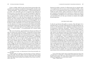 historias de estados y naciones. La última parte de este capítulo explo-
ra las implicaciones de este nuevo acento en Subaltern Studies, acento
que a la vez es una inquisición de las razones de Estado y un registro de
estados de ánimo. Juntas, ambas constituyen un esfuerzo de mi parte
por transmitir una percepción de la trayectoria y carácter así como de
las posibilidades y problemas de la nueva historia cultural que trabaja
con materiales del sur de Asia, que articulan un conjunto más amplio
de preocupaciones.
HISTORIAS DESDE ABAJO
La idea de una historia del pueblo se remonta a fines del siglo XVIII y
principios del XIX en Europa. Movimientos de autodescubrimiento na-
cional y el “descubrimiento” de lo “folclórico” produjeron historias de
las costumbres y tradiciones “del pueblo”.9
Además, el término ha com-
prendido escritos que varían enormemente en sus posturas políticas y
en consecuencia en su elección y tratamiento de los temas. Lo que ha
sido común a las diferentes formas de la historia del pueblo es que, en
lugar de un interés exclusivo en los gobernantes y la forma como gober-
naron, se han enfocado —de maneras diferentes, a menudo contradic-
torias— en el pueblo llano.10
Éste es el significado de historia del pue-
blo en su sentido más amplio e inclusivo. Aquí uso el término de una
forma más restringida para referirme a los pasos hacia el estudio histó-
rico de grupos subordinados que se han dado desde los años sesenta. Tal
uso del término historia del pueblo o historia desde abajo no niega que
estos estudios posteriores estén marcados por continuidades con el pa-
sado o que difieran entre ellos en método y posturas políticas. Lo que
quiero demostrar es que a diferencia de las iniciativas de antes, dispares
y aisladas, la historia desde abajo, en el contexto político específico de
los años recientes, ha surgido como una especie de historiografía alter-
nativa dentro de las instituciones académicas (y fuera de ellas): ha esta-
2. INSURGENTES SUBALTERNOS Y SUBALTERNOS INSURGENTES 43
Como es sabido, desde los años sesenta hemos presenciado el de-
sarrollo de una tendencia mundial de la historiografía conocida como
“historia del pueblo”, “historia desde abajo” e “historia desde abajo ha-
cia arriba”.7
Este desarrollo, parte de la expansión más amplia de la
historia social, se ha convertido en un paso historiográfico significati-
vo en India sólo desde fines de los años setenta. En esto se puede atri-
buir un papel decisivo al trabajo de Subaltern Studies.8
Ahora bien,
Subaltern Studies no es sólo una forma específica de escritura de la
historia y de crítica cultural en India, sino también parte integrante de
movimientos transnacionles más extensos en la historiografía. Así, la
primera parte de este capítulo examina la formación de la historia des-
de abajo en India, ubicándola en el contexto más amplio de las prime-
ras vetas abiertas en el campo internacional de la historia del pueblo,
exponiendo las directrices iniciales de desarrollo y énfasis de este géne-
ro en India, e indicando algunos de los problemas que se han presen-
tado —y todavía asedian— a los profesionales de la historia desde
abajo.
Más cerca de nosotros, aproximadamente durante los últimos 10
años, las maneras de escribir la historia —incluyendo la historia desde
abajo— han experimentado más transformaciones en el contexto mun-
dial, y la historiografía india no ha permanecido al margen. Algunos de
estos cambios han sucedido porque los historiadores y antropólogos
han hecho cola, cada vez en mayor número, para presentarse ante los
críticos literarios, los nuevos jefes de “teorilandia”. Por otra parte, si
bien ciertos trabajos dentro de Subaltern Studies se han adaptado y
contribuido a esta erudición tipo encuentro de la orilla izquierda con
el East Village, los más de los volúmenes de la serie han revelado una
heterogeneidad interna y una frescura de propósitos al acometer las ta-
reas que se les presentan. Al mismo tiempo, también ha habido un
cambio de énfasis dentro del proyecto, de las primeras construcciones
del pasado de grupos subordinados a las recientes inquisiciones de las
42 CULTURAS DE HISTORIA Y ETNOGRAFÍA
9
Véase, de Peter Burke, Popular Culture in Early Modern Europe, Nueva York, 1978,
y “People’s history or total history”, en People’s History and Socialist Theory, editado por
Raphael Samuel, Londres, 1981. Burke examina las limitaciones de este género, particu-
larmente las ambigüedades en el uso del término “pueblo”.
10
Burke, “People’s history”.
7
A lo largo de este ensayo, uso indistintamente las frases historia del pueblo e his-
toria desde abajo.
8
Subaltern Studies I-VI. Writings on South Asian History and Society, editados por
Ranajit Guha, Delhi, 1982-1989; Subaltern Studies VII. Writings on South Asian History
and Society, editado por Partha Chatterjee y Gyanendra Pandey, Delhi, 1992; Subaltern
Studies VIII. Essays in Honour of Ranajit Guha, editado por David Arnold y David Har-
diman, Delhi, 1994.
 