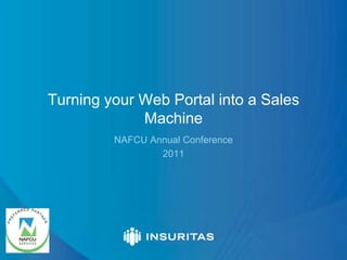 Turning your Web Portal into a Sales
             Machine
         NAFCU Annual Conference
                 2011
 