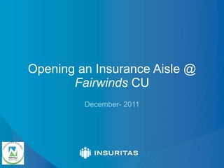 Opening an Insurance Aisle @  Fairwinds  CU December- 2011 