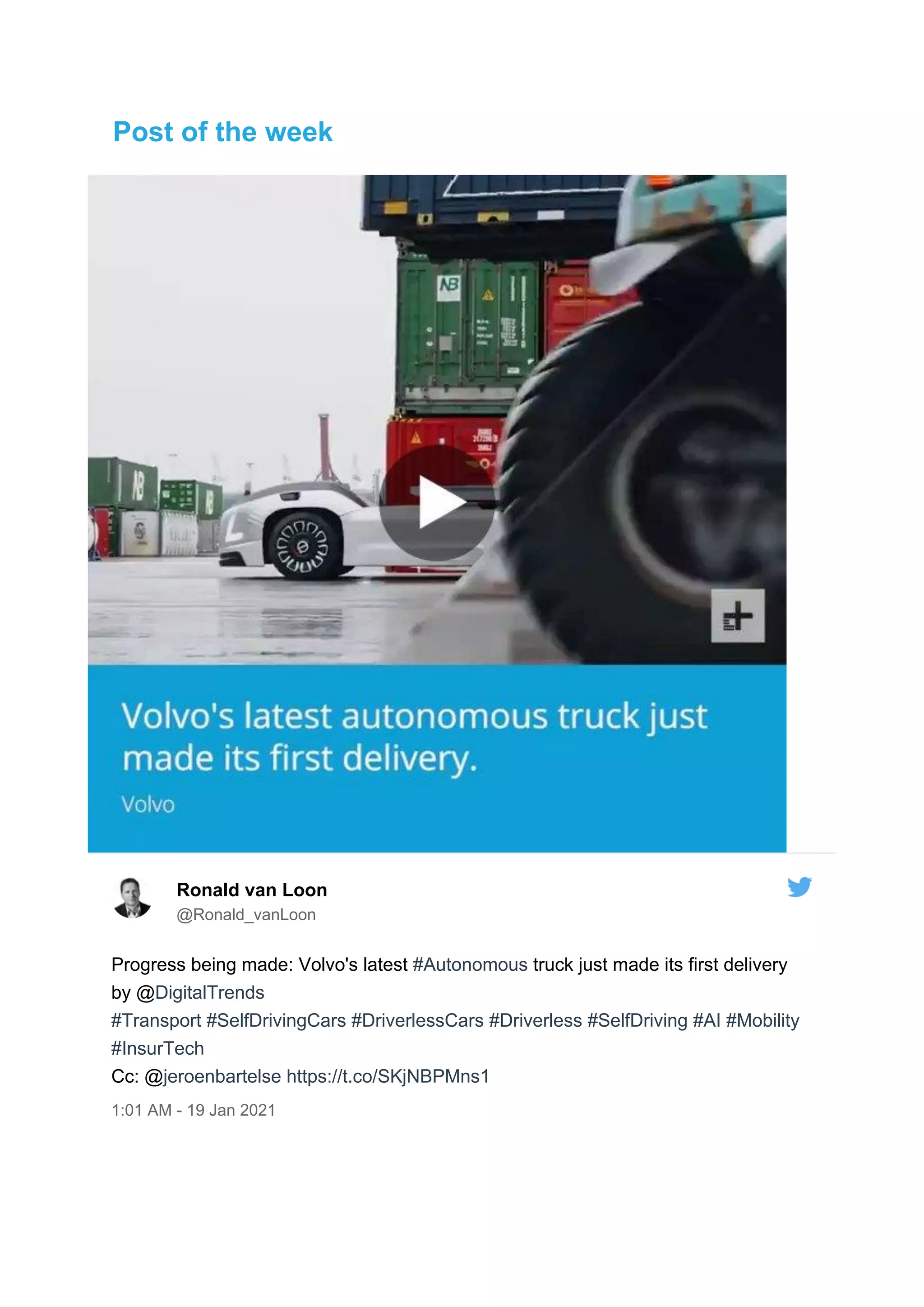 Post of the week
Ronald van Loon
@Ronald_vanLoon
Progress being made: Volvo's latest #Autonomous truck just made its first delivery
by @DigitalTrends
#Transport #SelfDrivingCars #DriverlessCars #Driverless #SelfDriving #AI #Mobility
#InsurTech
Cc: @jeroenbartelse https://t.co/SKjNBPMns1
1:01 AM - 19 Jan 2021
 