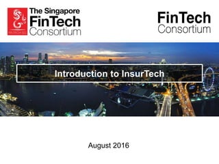 August 2016
Introduction to InsurTech
 