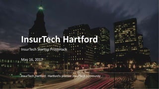 InsurTech Hartford
InsurTech Startup ProtoHack
May 16, 2017
InsurTech Hartford Hartford's premier InsurTech community
 