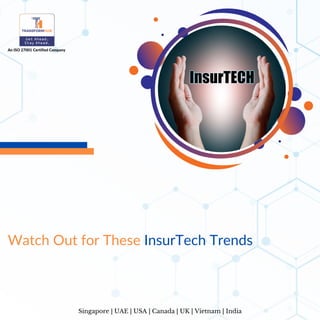 An ISO 27001 Certified Company
Watch Out for These InsurTech Trends
Singapore | UAE | USA | Canada | UK | Vietnam | India
 