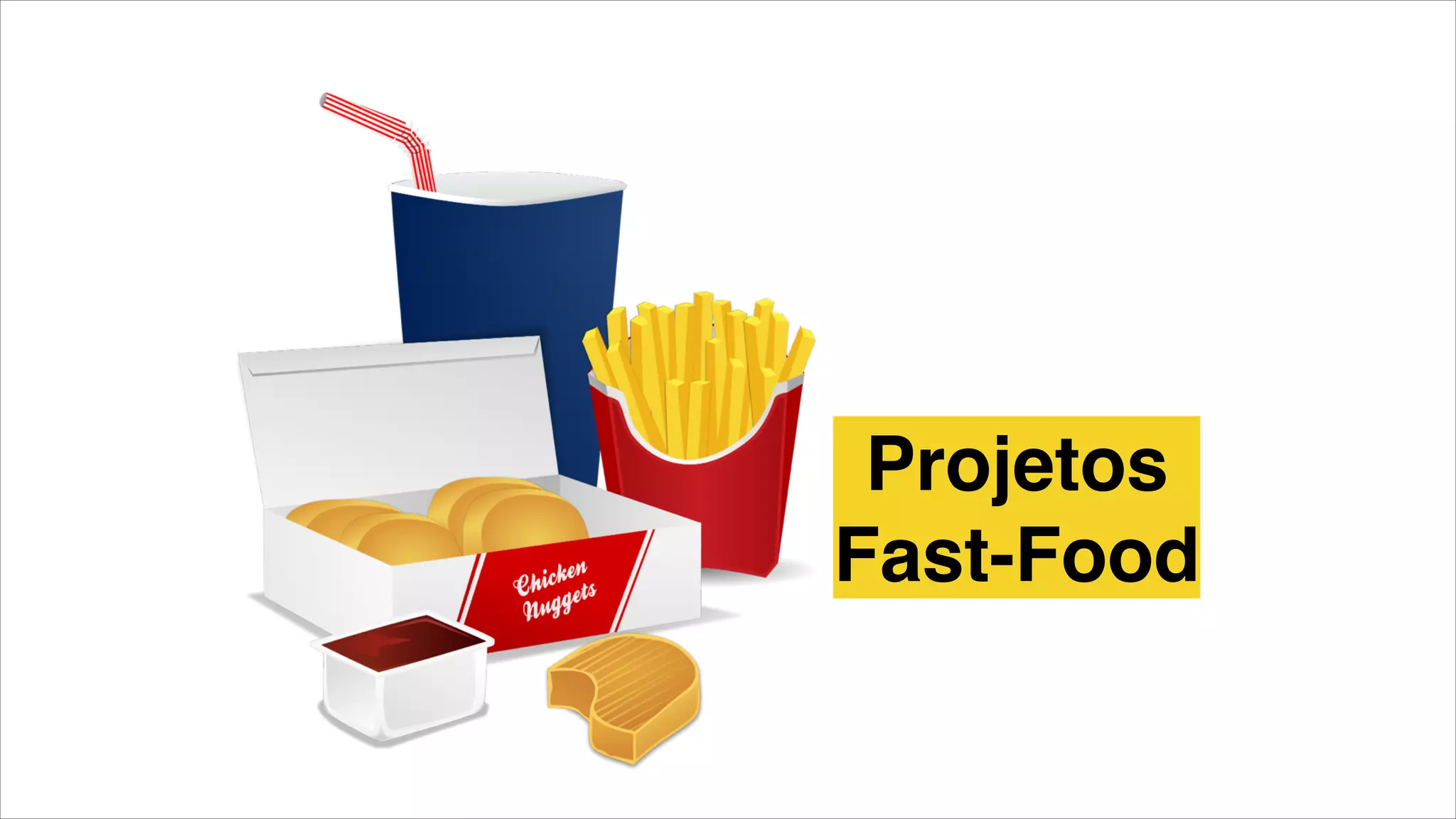 Projetos!
Fast-Food
 