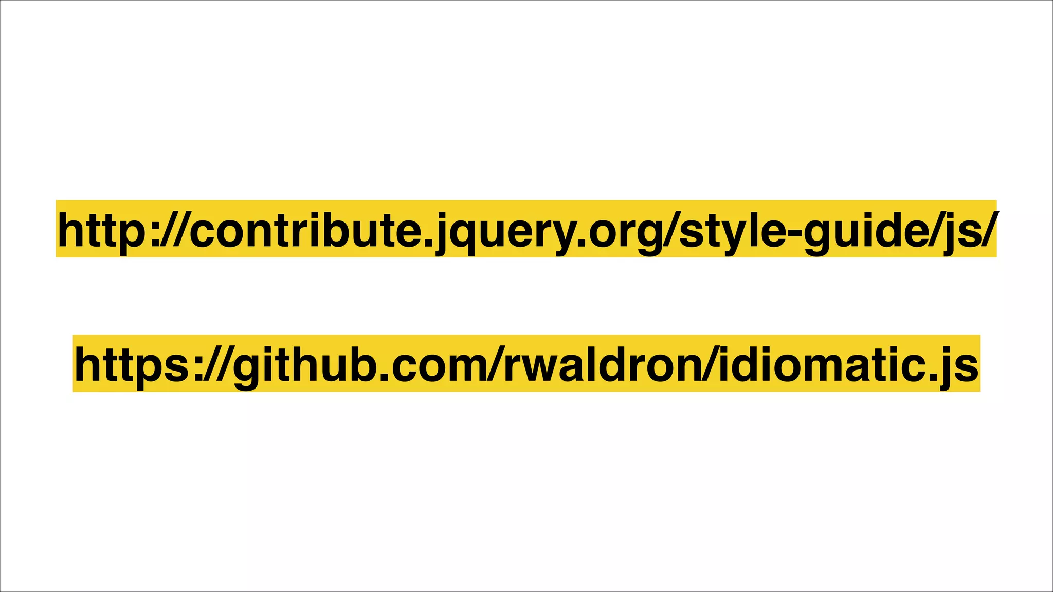 https://github.com/rwaldron/idiomatic.js
http://contribute.jquery.org/style-guide/js/
 