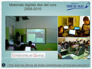 Materials digitals des del curs 
2009-2010 
¿Por qué los libros de texto contribuyen al fracaso escolar? 
 