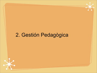2. Gestión Pedagògica 
 