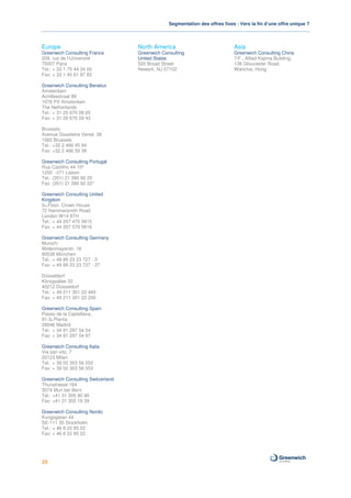 Segmentation des offres fixes : Vers la fin d’une offre unique ?



Europe                             North America                             Asia
Greenwich Consulting France        Greenwich Consulting                      Greenwich Consulting China
209, rue de l’Université           United States                             7/F., Allied Kajima Building,
75007 Paris                        520 Broad Street                          138 Gloucester Road,
Tel.: + 33 1 75 44 34 00           Newark, NJ 07102                          Wanchai, Hong
Fax: + 33 1 40 61 97 83

Greenwich Consulting Benelux
Amsterdam:
Achillesstraat 89
1076 PX Amsterdam
The Netherlands
Tel.: + 31 20 670 08 65
Fax: + 31 20 670 29 43

Brussels:
Avenue Gisseleire Versé, 36
1082 Brussels
Tel.: +32 2 466 45 64
Fax: +32 2 466 59 39

Greenwich Consulting Portugal
Rua Castilho 44 10º
1250 - 071 Lisbon
Tel.: (351) 21 390 92 20
Fax: (351) 21 390 92 22*

Greenwich Consulting United
Kingdom
3rd Floor, Crown House
72 Hammersmith Road
London W14 8TH
Tel.: + 44 207 470 5615
Fax: + 44 207 570 5616

Greenwich Consulting Germany
Munich:
Widenmayerstr. 16
80538 München
Tel.: + 49 89 23 23 727 - 0
Fax: + 49 89 23 23 727 - 27

Düsseldorf:
Königsallee 33
40212 Düsseldorf
Tel.: + 49 211 301 22 460
Fax: + 49 211 301 22 200

Greenwich Consulting Spain
Paseo de la Castellana,
91-3a Planta
28046 Madrid
Tel.: + 34 91 297 54 54
Fax: + 34 91 297 54 97

Greenwich Consulting Italia
Via san vito, 7
20123 Milan
Tel.: + 39 02 303 56 552
Fax: + 39 02 303 56 553

Greenwich Consulting Switzerland
Thunstrasse 164
3074 Muri bei Bern
Tel.: +41 31 305 90 90
Fax: +41 31 305 19 39

Greenwich Consulting Nordic
Kungsgatan 44
SE-111 35 Stockholm
Tel.: + 46 8 22 85 22
Fax: + 46 8 22 85 22




20
 