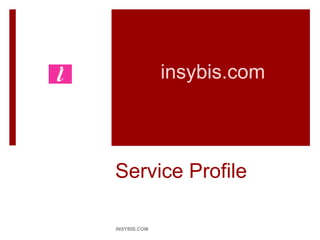 Service Profile
INSYBIS.COM
insybis.com
 