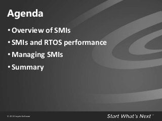 Agenda
• Overview of SMIs
• SMIs and RTOS performance
• Managing SMIs
• Summary

© 2013 Insyde Software

 