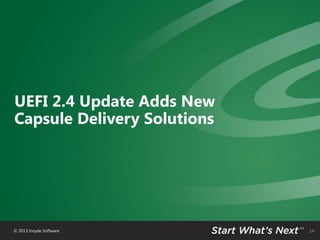 UEFI 2.4 Update Adds New
Capsule Delivery Solutions

© 2013 Insyde Software

14

 