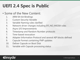 UEFI 2.4 Spec is Public
• Some of the New Content:
1.
2.
3.
4.
5.
6.
7.
8.
9.
10.
11.

ARM 64-bit Bindings
Custom Security...