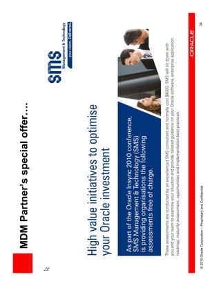 MDM Partner’s special offer….




© 2010 Oracle Corporation – Proprietary and Confidential   34
 