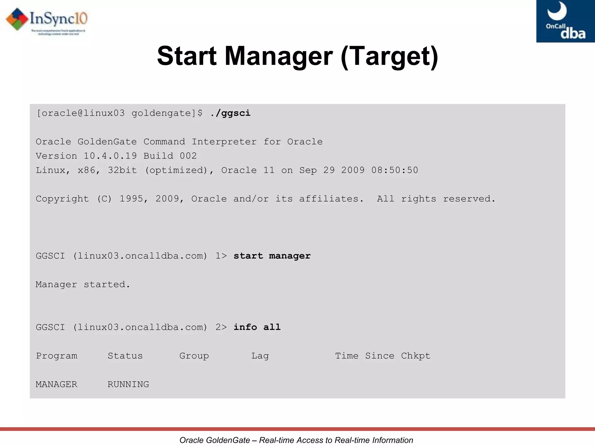 Log files, Discard filesGoldenGate ArchitectureNetwork (TCP/IP)Source DatabaseCollectorExtractTransaction LogsReplicatData PumpRemote TrailLocal TrailManagerManagerTarget Database
