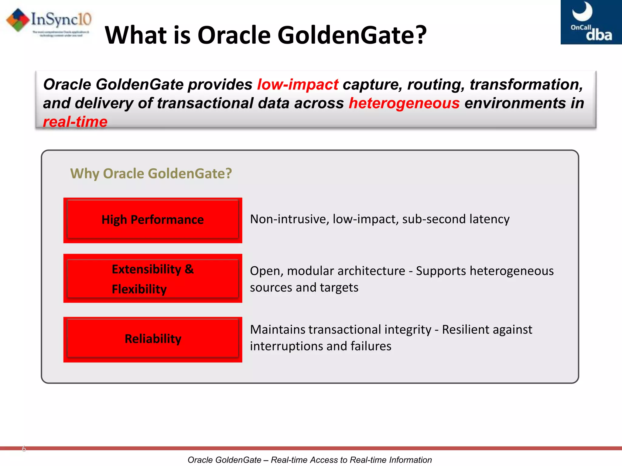  Extends Oracle’s data integration capabilities with the fastest, most scalable realtime Heterogeneous data integration solution