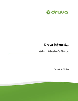 Druva inSync 5.1
Administrator’s Guide




          Enterprise Edition
 