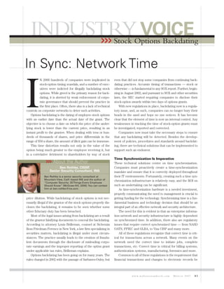 INDUSTRY VOICE
         >>>                                                           Stock Options Backdating


In Sync: Network Time


I
           N 2006 hundreds of companies were implicated in             even that did not stop some companies from continuing back-
           stock-option timing scandals, and a number of exec-         dating practices. Accurate timing of transactions — stock or
           utives were indicted for illegally backdating stock         otherwise — is fundamental to any SOX report. Further, begin-
           options. While greed is the primary reason for back-        ning in August 2002, and pursuant to SOX and other securities
           dating, it is abetted by weak enforcement of corpo-         laws, the SEC started requiring companies to disclose their
           rate governance that should prevent the practice in         stock-option awards within two days of options grants.
           the first place. Often, there also is a lack of technical      With new regulations in place, backdating now is a regula-
controls on corporate networks to deter such activities.               tory issue, and, as such, companies can no longer bury their
    Options backdating is the dating of employee stock options         heads in the sand and hope no one notices. It has become
with an earlier date than the actual date of the grant. The            clear that the element of time is now an internal control. Any
objective is to choose a date on which the price of the under-         weaknesses in tracking the time of stock-option grants must
lying stock is lower than the current price, resulting in an           be investigated, reported and corrected.
instant profit to the grantee. When dealing with tens or hun-             Companies now must take the necessary steps to ensure
dreds of thousands of shares, and price differentials in the           that any backdating will be detected. Besides the develop-
range of $50 a share, the amount of illicit gain can be immense.       ment of policies, procedures and standards around backdat-
    This time distortion results not only in the value of the          ing, there are technical solutions that can be implemented to
option being much greater to the employee receiving it, but            support such an endeavor.
in a correlative detriment to shareholders by way of stock
                                                                       Time Synchronization Is Imperative
                >>> About the Author                                   These technical solutions center on time synchronization.
                         Ben Rothke, CISSP ,                           Companies must proactively create a time-synchronization
                   Senior Security Consultant, INS                     mandate and ensure that it is correctly deployed throughout
              Ben Rothke is a senior security consultant at            their IT environments. Fortunately, creating such a time syn-
              Mountain View, Calif.-based INS and the author of        chronization infrastructure is relatively easy, and the ROI on
              “Computer Security: 20 Things Every Employee
              Should Know” (McGraw-Hill, 2006). You can contact        such an undertaking can be significant.
              him at ben.rothke@ins.com.                                   As time-synchronization hardware is a needed investment,
                                                                       properly communicating the need to management is crucial to
price dilution. While backdating of stock options is not nec-          getting funding for the technology. Synchronizing time is a fun-
essarily illegal if the grantor of the stock options properly dis-     damental business and technology decision that should be an
closes the backdating, it remains to be seen whether some              integral part of an effective network and security architecture.
other fiduciary duty has been breached.                                    The need for this is evident in that an enterprise informa-
    Most of the legal issues arising from backdating are a result      tion network and security infrastructure is highly dependent
of the grantor falsifying documents to conceal the backdating.         on synchronized time. In addition, there also are regulatory
According to attorney Louis Brilleman, counsel at Sichenzia            issues that require correct synchronized time — from NASD
Ross Friedman Ference in New York, a law firm specializing in          OATS, FFIEC and GLBA, to Visa CISP and many more.
securities matters, backdating is illegal under most circum-               All of these regulations recognize that correct time is crit-
stances. The practice usually leads to the creation of fraudu-         ical for transactions across a network. Many events on the
lent documents through the disclosure of misleading corpo-             network need the correct time to initiate jobs, complete
rate earnings and the improper reporting of the option grant           transactions, etc. Correct time is critical for billing systems,
under applicable tax rules, Brilleman explains.                        authentication systems, manufacturing, forensics and more.
    Options backdating has been going on for many years. The               Common to all of these regulations is the requirement that
rules changed in 2002 with the passage of Sarbanes-Oxley, but          financial transactions and changes to electronic records be



                                                                                    w w w. w a l l s t r e e t a n d t e c h . c o m   MARCH 2007   41
 