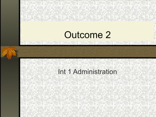 Outcome 2 Int 1 Administration 