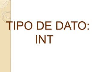 TIPO DE DATO:			INT 