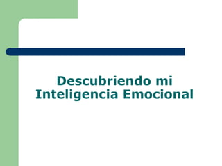 Descubriendo mi
Inteligencia Emocional
 