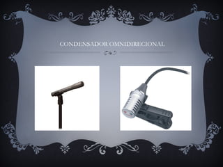 CONDENSADOR OMNIDIRECIONAL
 
