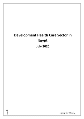By Eng. Amr ElSaharty
Page1
Development Health Care Sector in
Egypt
July 2020
 